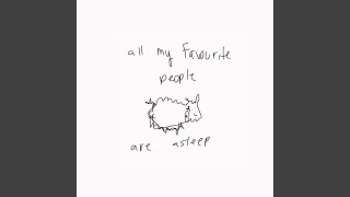 all my favourite people are asleep