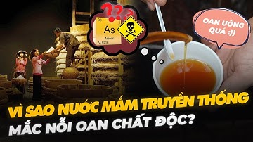 VÌ SAO NƯỚC MẮM TRUYỀN THỐNG MẮC NỖI OAN CHẤT ĐỘC?
