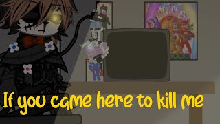 [FNAF] If you came here to kill me ||Ft.Helpy||