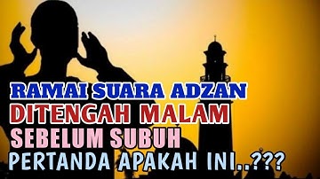 RAMAI || suara adzan ditengah malam, pertanda apakah || hukum adzan dua kali di waktu subuh