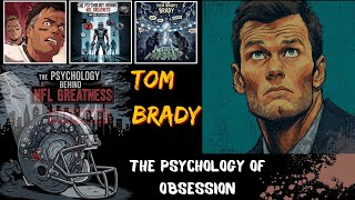 Inside Tom Brady’s Mind | The Psychology Behind NFL Greatness