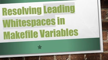 Resolving Leading Whitespaces in Makefile Variables