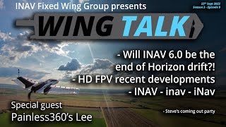 INAV Wing Talk #33 - WE ARE BACK! Big INAV News, Evolution of HD FPV and Painless360 in da house!