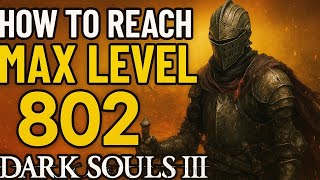 How To ACTUALLY Reach Max Level in Dark Souls 3