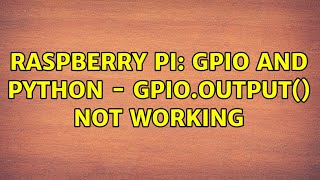 Raspberry Pi: GPIO and Python - GPIO.output() not working (2 Solutions!!)