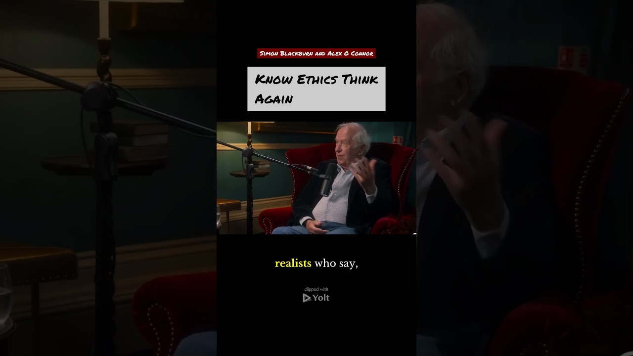 Know Ethics? Think Again. - Simon Blackburn and Alex O Connor 