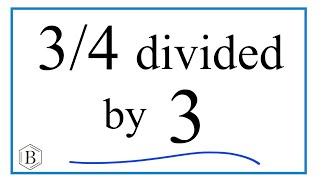 Famous 3/4 divided by 3 (Three-Fourths Divided by Three) Wealth