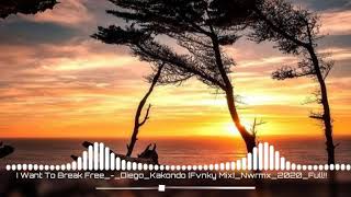 I Want To Break Free_-_Diego_Kakondo_[Fvnky Mix]_Nwrmx_2020_Full!!