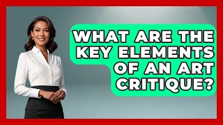 What Are the Key Elements of an Art Critique? | Artists Behind the Art