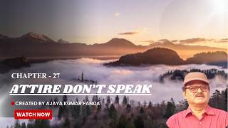 Attire Don't Speak (Chapter - 27), #Written And Created By P.Eng. Ajaya Kumar Panda.