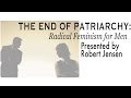 The End of Patriarchy: Radical Feminism for Men by Robert Jensen