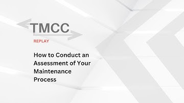 TMCC Replay (2021) - How to Conduct an Assessment of Your Maintenance Process