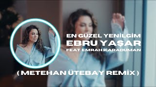 Ebru Yaşar feat. Emrah Karaduman - Duam Belli Duyan Belli ( Metehan Ütebay Remix ) En Güzel Yenilgim Resimi