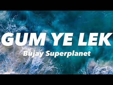Bujay Superplanet Gum Ye Lek Lyrics Video