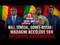 MALI, SÉNÉGAL, GUINÉE-BISSAU : WADAGNI ACCÉLÈRE SON OFFENSIVE DIPLOMATIQUE