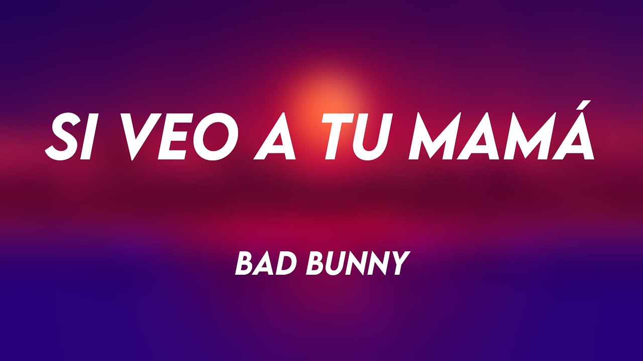 Si Veo a Tu Mamá Bad Bunny (Lyrics) ☘ YouTube