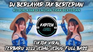 DJ KU BERLAYAR DI LAUTAN TIDAK BERTEPIAN TIKTOK VIRAL TERBARU 2022 FULL BASS