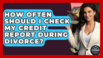How Often Should I Check My Credit Report During Divorce? - Get Divorce Answers