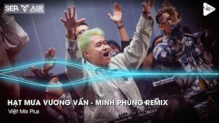 Hạt Mưa Vương Vấn - Minh Phùng Remix - Hạt Mưa Vương Vấn Anh Giờ Nay Đang Nơi Đâu Remix TikTok