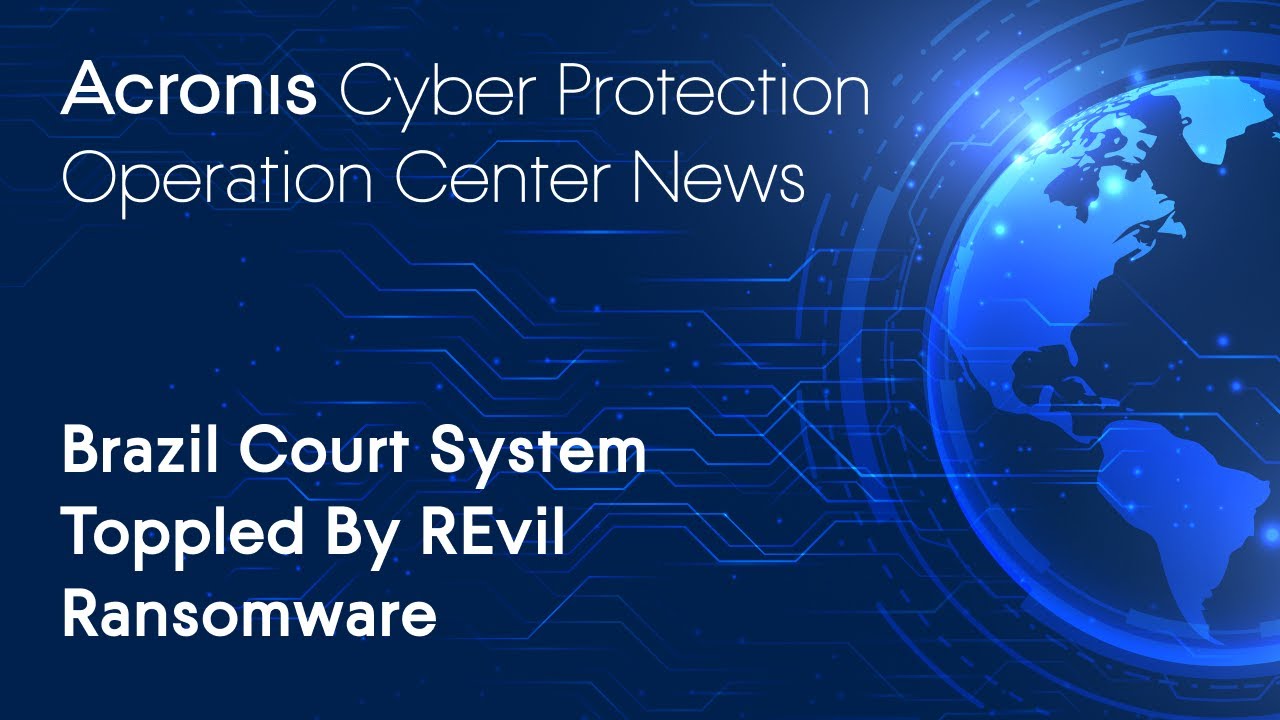 Brazil Court System Toppled By REvil Ransomware | Cyber Protection Operation Center News