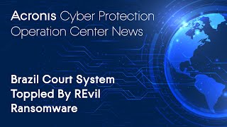 Details Brazil Court System Toppled By REvil Ransomware | Cyber Protection Operation Center News News