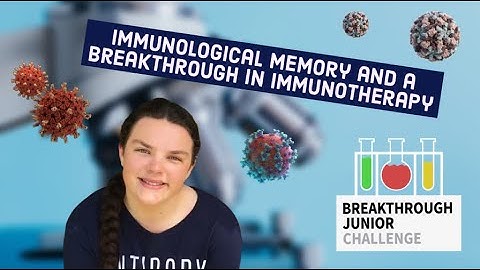 Breakthrough Junior Challenge 2020: Immunological Memory and a Breakthrough in Immunotherapy