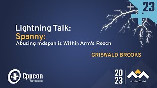 Lightning Talk: Spanny: Abusing C++ mdspan Is Within Arm’s Reach - Griswald Brooks - CppCon 2023