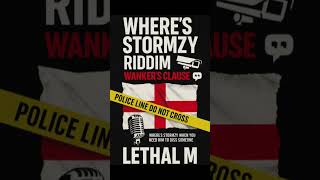 Where’s Stormzy Riddim ( Wanker’s Clause ) - Lethal M