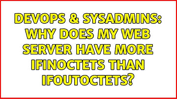 DevOps & SysAdmins: Why does my web server have more ifInOctets than ifOutOctets?