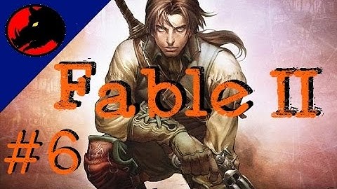 Fable 2 (Fable II) - Part 6 - (Video)