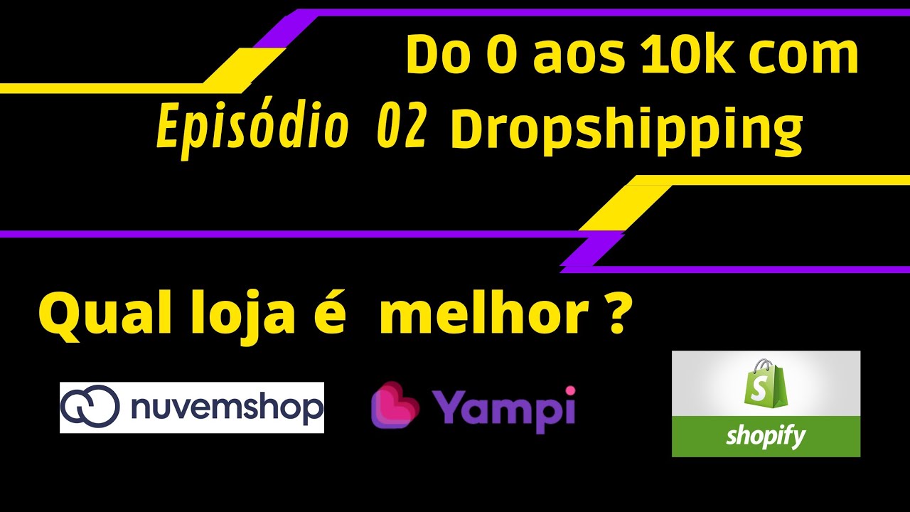 Do 0 aos 10k com Dropshipping episódio.2 shopify, nuvemshop ou yampi ...