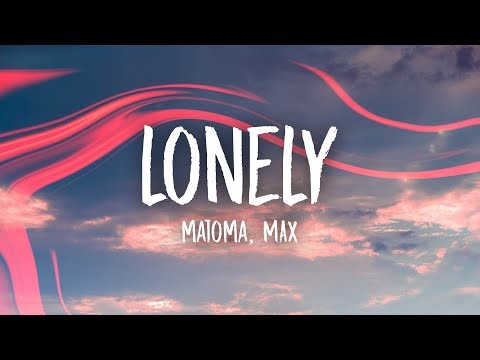 Matoma - Lonely (Lyrics) feat. MAX