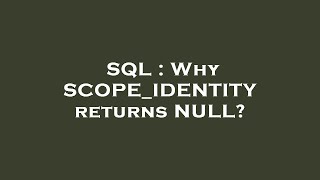 SQL : Why SCOPE_IDENTITY returns NULL