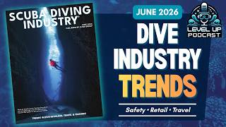 June 2026 Level UP Podcast | Scuba Diving Industry Insights of 2026