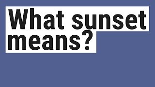 What sunset means?