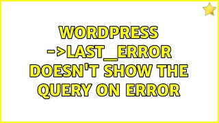 Wordpress: $wpdb-＞last_error doesn't show the query on error (3 Solutions!!) Net Worth