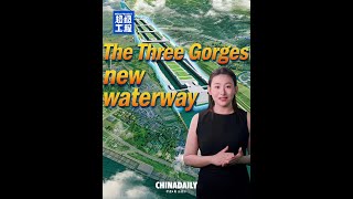 Chinas Three Gorges new waterway
