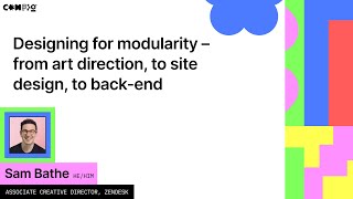 Designing for modularity – from art direction, to site design, to back-end - Sam Bathe (Config 2022)