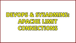 DevOps & SysAdmins: Apache limit connections Content