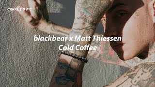 blackbear x Matt Thiessen - Cold Coffee (Tradução/Legendado)