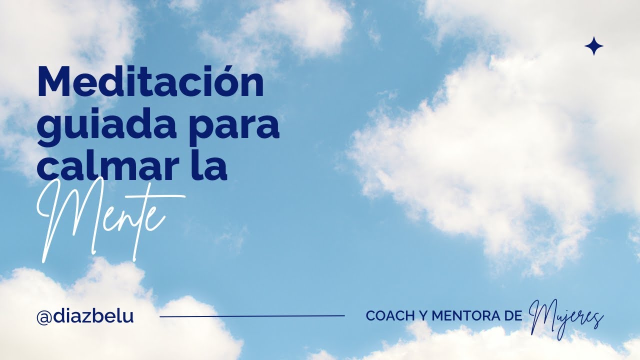 Meditacion guiada para calmar la mente y conectar con tu paz interior ...