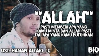 Ust. Hanan Attaki, Lc - Allah Pasti Memberi Apa Yang Kamu Minta Dan Butuhkan