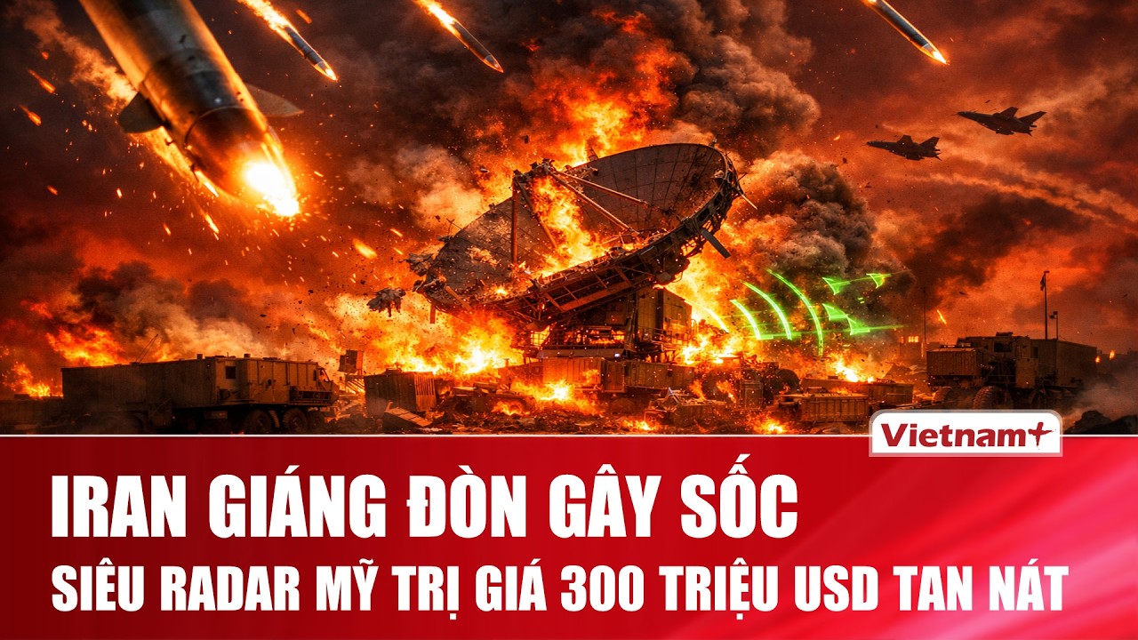 Iran giáng đòn gây sốc, phá hủy hệ thống radar trị giá 300 triệu USD của Mỹ