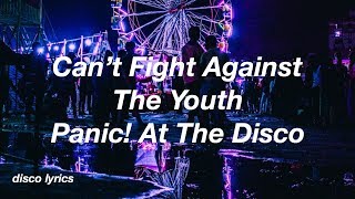 Vignette de la vidéo "Can’t Fight Against The Youth || Panic! At The Disco Lyrics"