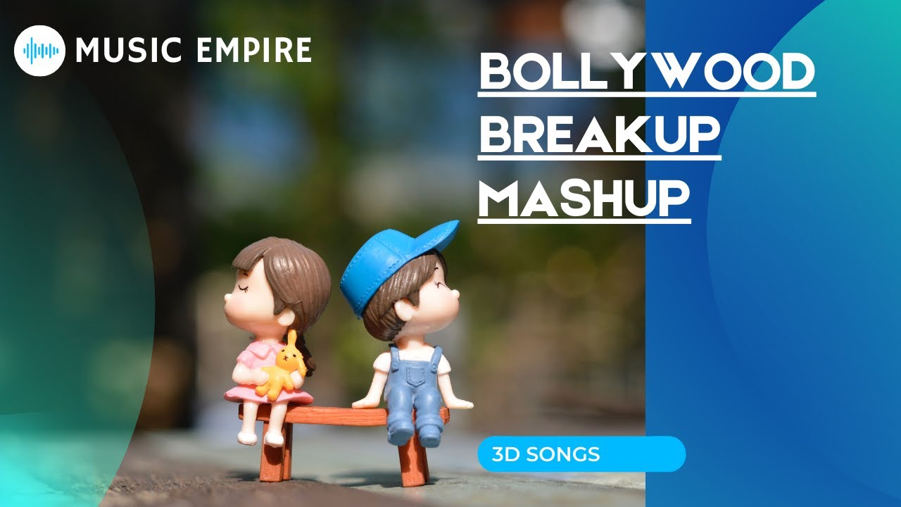 Bollywood Breakup Mashup - 3D song | Mashup Songs | Chillout Mashup | Breakup Songs