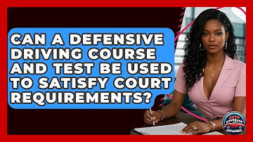 Can A Defensive Driving Course And Test Be Used To Satisfy Court Requirements?