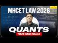 MHCET Law 2026: Quants | Time and Work | MHCET Law Preparation