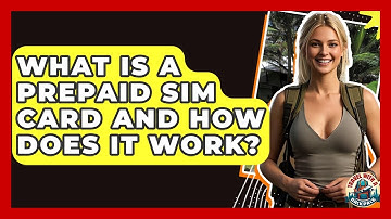 What Is A Prepaid SIM Card And How Does It Work? - Travel With A Backpack