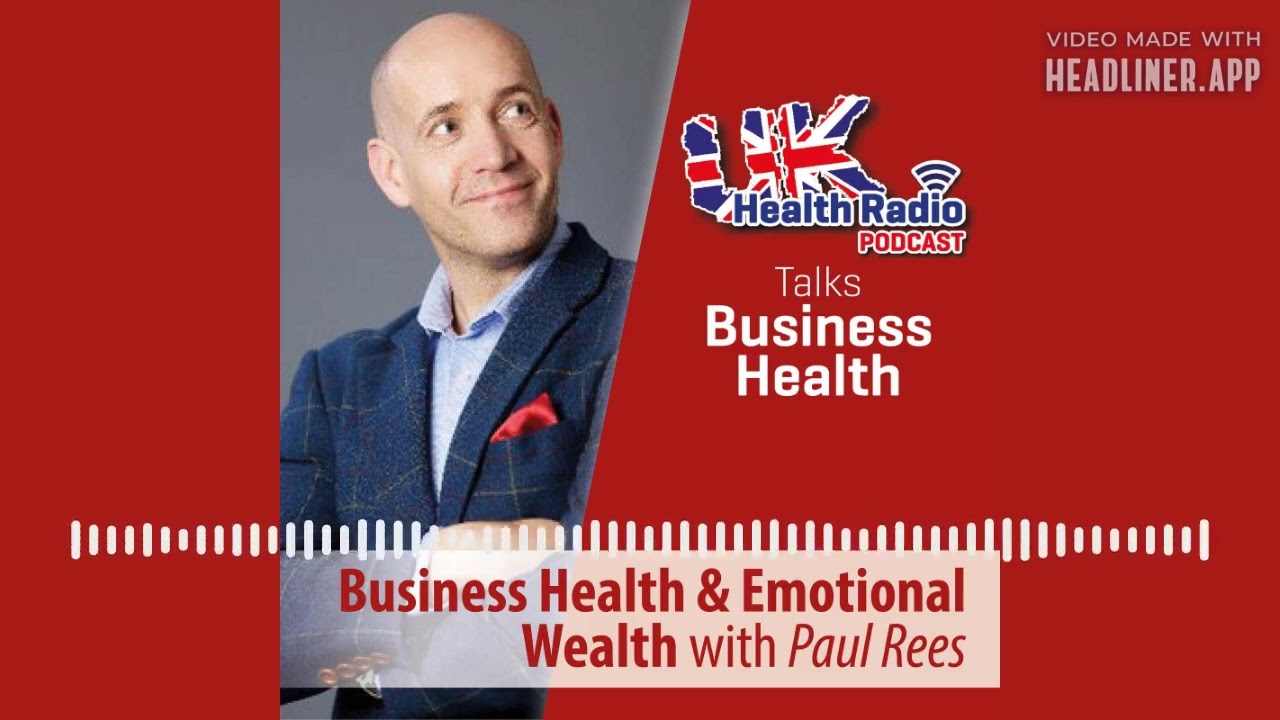 Paul Rees - Business Health and Emotional Wealth - Episode 11