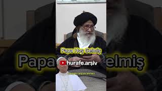 Aczmendi Tarikatı Şeyhi Müslüm Gündüz,Papa Için Hoş Gelmiş,Safa Gelmiş,Ne Zararı Olacak Dedi